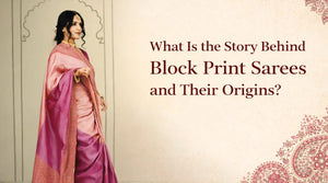 What Is the Story Behind Block Print Sarees and Their Origins?